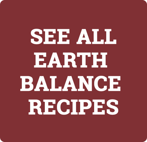 See all Earth Balance Recipes